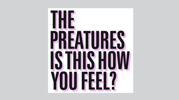 The Preatures - Is This How You Feel?