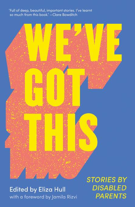 BOOK IN: We've Got This: Stories by Disabled Parents is out now through Black Inc and is the focus of an author talk in Wodonga on Thursday.