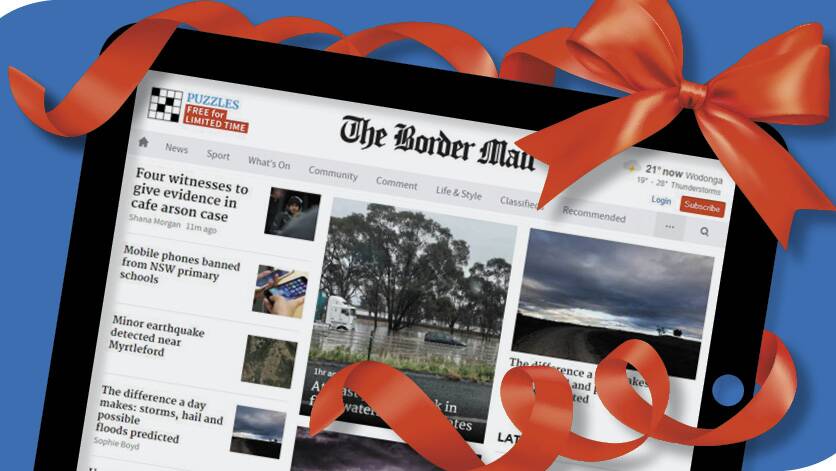 You can now buy a three month, six month or 12 month gift subscription to the Border Mail