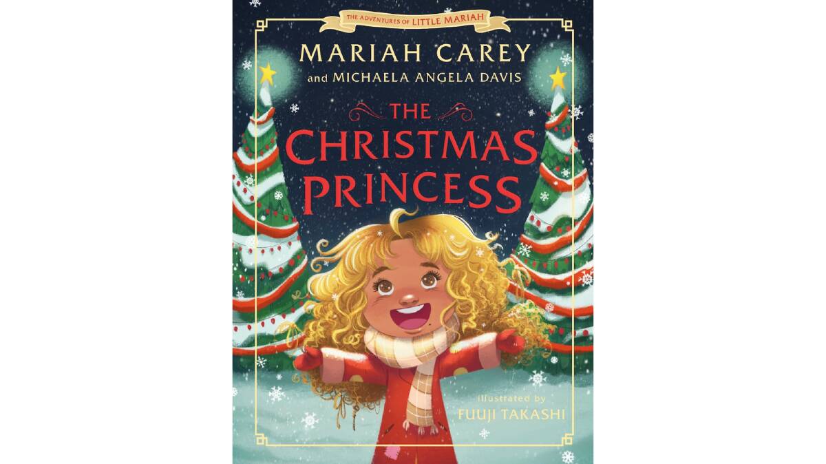 The Christmas Princess, by Mariah Carey and Michaela Angela Davis. Macmillan Publishers. $18.99.