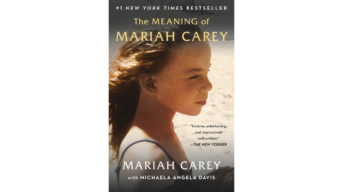 The Meaning of Mariah Carey, by Mariah Carey with Michaela Angela Davis. Macmillan Publishers. $19.99.