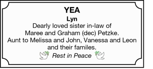 YEA 
Lyn 
Dearly loved sister in-law of

Maree and Graham (dec